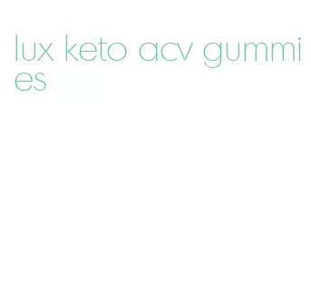 lux keto acv gummies