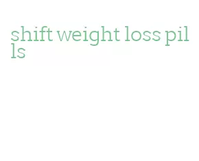 shift weight loss pills