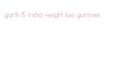garth & trisha weight loss gummies
