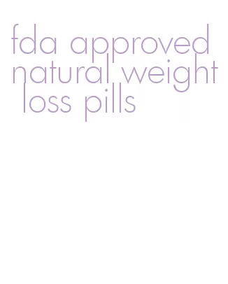 fda approved natural weight loss pills