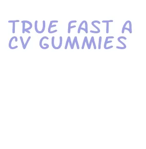 true fast acv gummies