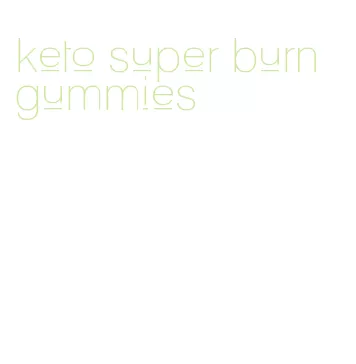keto super burn gummies