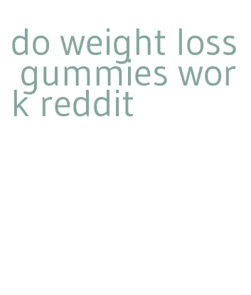do weight loss gummies work reddit
