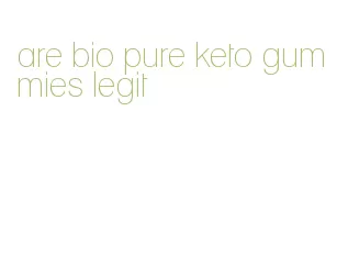 are bio pure keto gummies legit