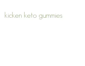 kicken keto gummies