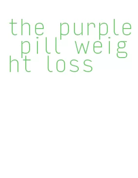 the purple pill weight loss