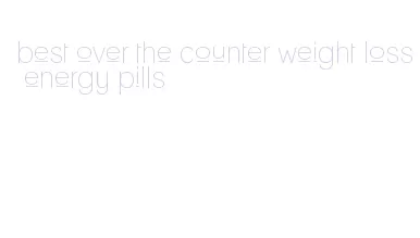 best over the counter weight loss energy pills