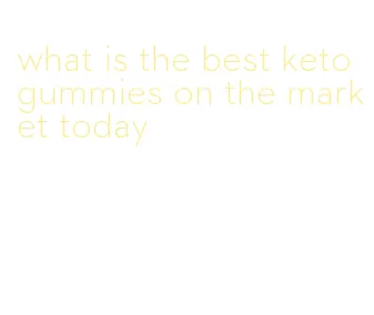 what is the best keto gummies on the market today