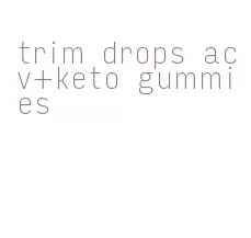 trim drops acv+keto gummies