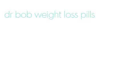 dr bob weight loss pills