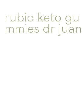 rubio keto gummies dr juan