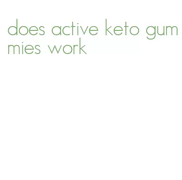 does active keto gummies work