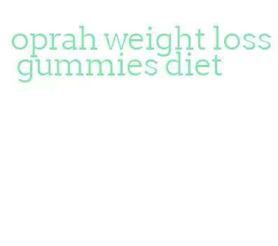 oprah weight loss gummies diet