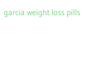 garcia weight loss pills