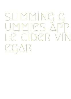 slimming gummies apple cider vinegar