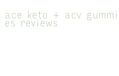 ace keto + acv gummies reviews