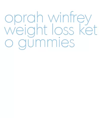 oprah winfrey weight loss keto gummies