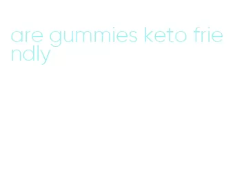 are gummies keto friendly