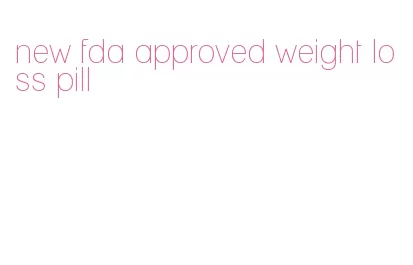 new fda approved weight loss pill