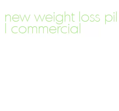 new weight loss pill commercial