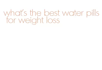 what's the best water pills for weight loss