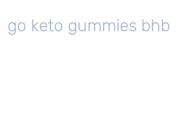 go keto gummies bhb