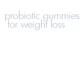 probiotic gummies for weight loss