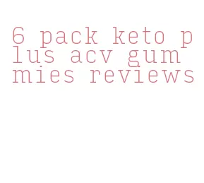 6 pack keto plus acv gummies reviews