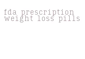 fda prescription weight loss pills