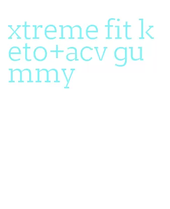 xtreme fit keto+acv gummy