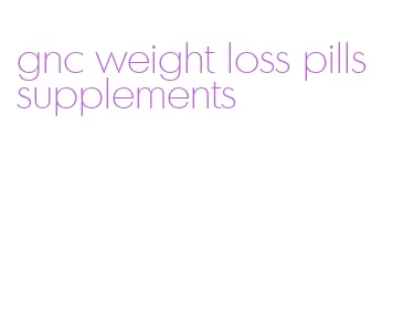gnc weight loss pills supplements