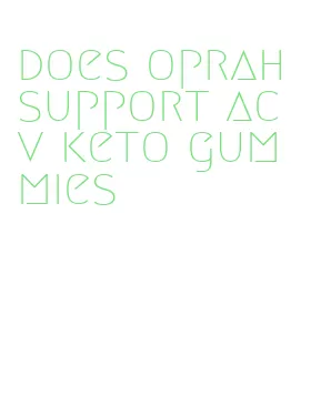 does oprah support acv keto gummies