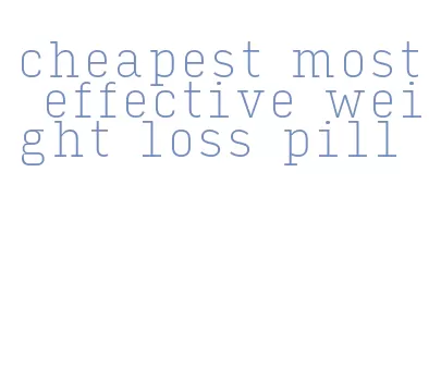 cheapest most effective weight loss pill