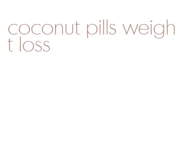 coconut pills weight loss