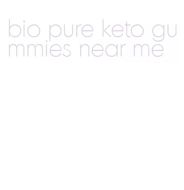 bio pure keto gummies near me