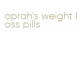 oprah's weight loss pills