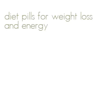diet pills for weight loss and energy