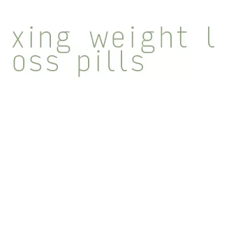 xing weight loss pills