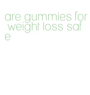 are gummies for weight loss safe