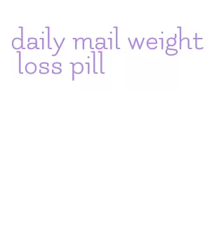 daily mail weight loss pill