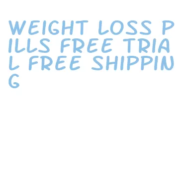 weight loss pills free trial free shipping
