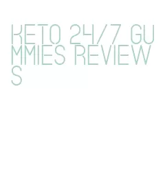 keto 24/7 gummies reviews