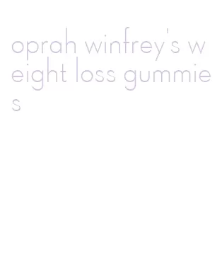 oprah winfrey's weight loss gummies