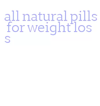 all natural pills for weight loss