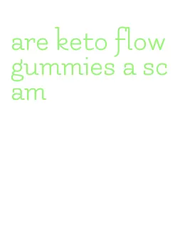 are keto flow gummies a scam