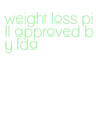 weight loss pill approved by fda