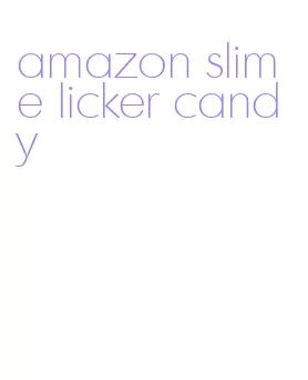 amazon slime licker candy