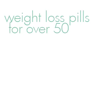 weight loss pills for over 50