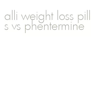alli weight loss pills vs phentermine