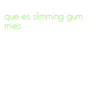 que es slimming gummies